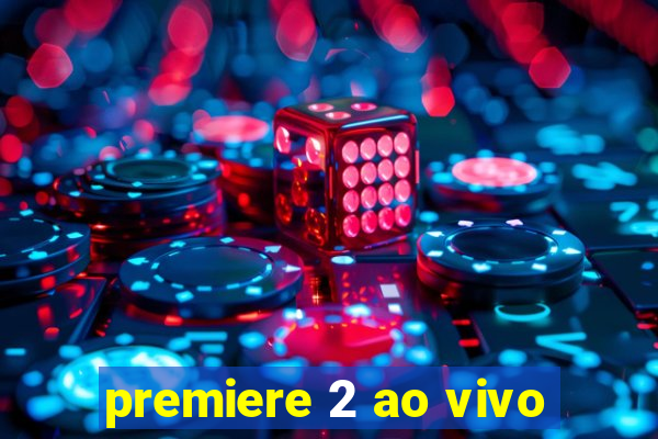 premiere 2 ao vivo